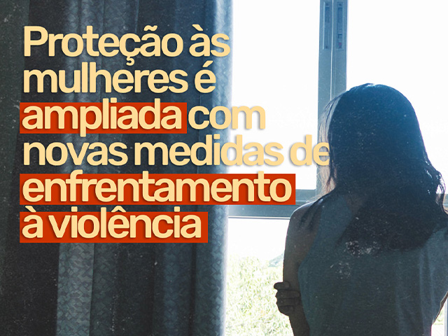 Capa do post Proteção às mulheres é ampliada com novas medidas de enfrentamento à violência